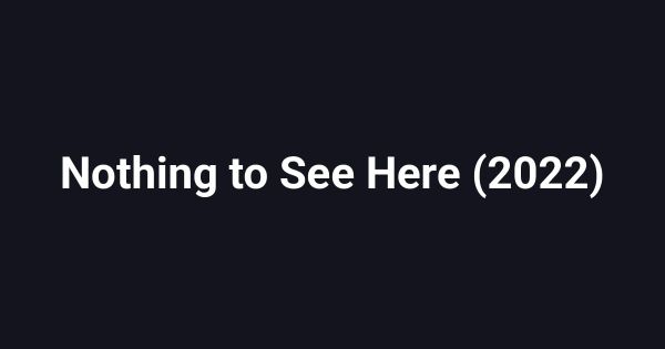 Nothing to See Here (2022)