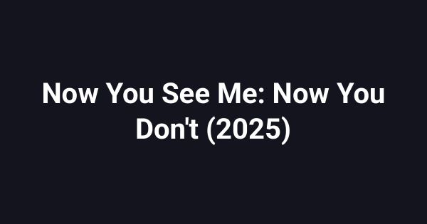 Now You See Me: Now You Don't (2025)