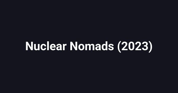 Nuclear Nomads (2023)