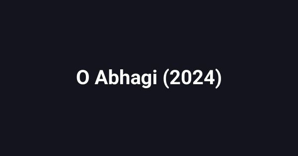 O Abhagi (2024)