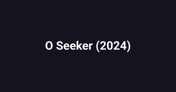 O Seeker (2024)