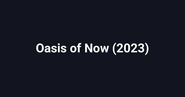 Oasis of Now (2023)
