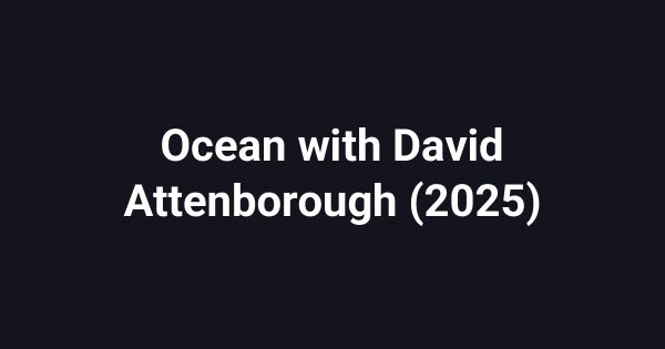 Ocean with David Attenborough (2025)