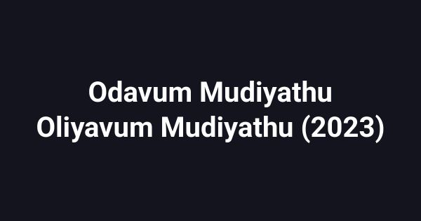 Odavum Mudiyathu Oliyavum Mudiyathu (2023)