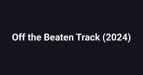 Off the Beaten Track (2024)