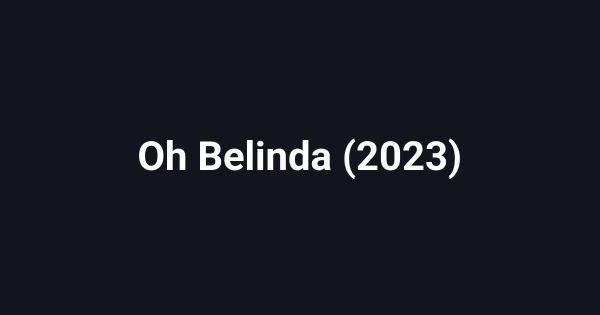 Oh Belinda (2023)