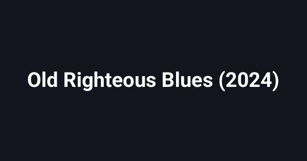 Old Righteous Blues (2024)
