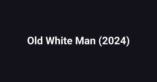 Old White Man (2024)