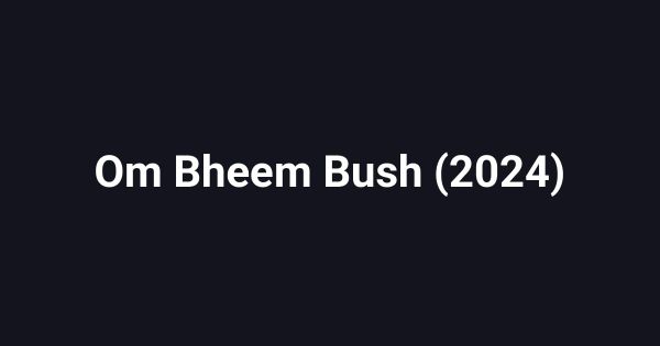 Om Bheem Bush (2024)