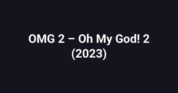 OMG 2 – Oh My God! 2 (2023)
