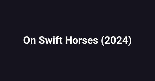 On Swift Horses (2024)