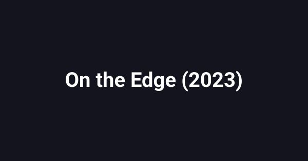 On the Edge (2023)