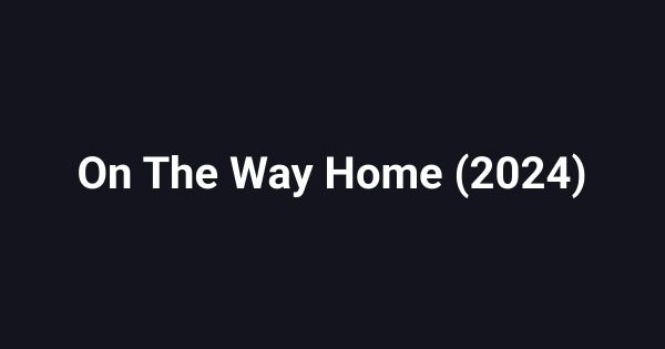 On The Way Home (2024)