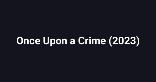 Once Upon a Crime (2023)
