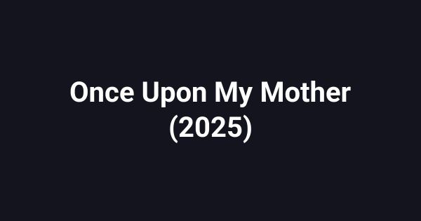 Once Upon My Mother (2025)