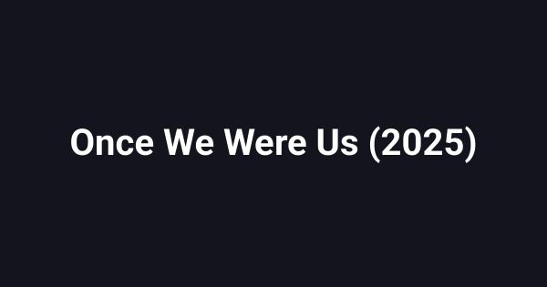 Once We Were Us (2025)