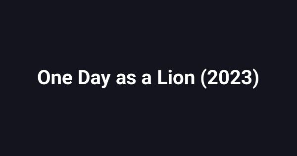 One Day as a Lion (2023)