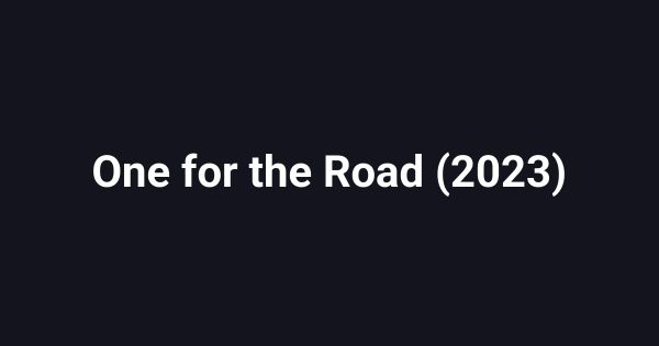One for the Road (2023)