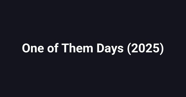 One of Them Days (2025)