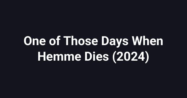 One of Those Days When Hemme Dies (2024)