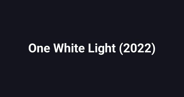 One White Light (2022)