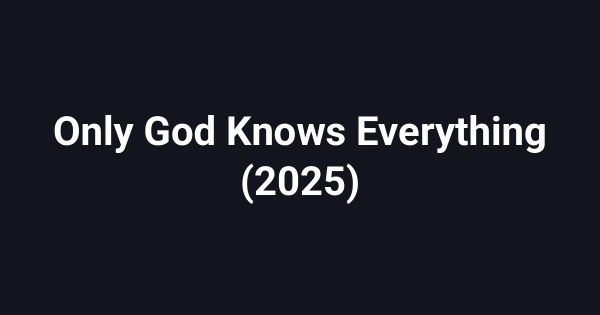 Only God Knows Everything (2025)