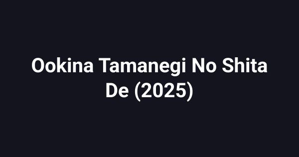 Ookina Tamanegi No Shita De (2025)