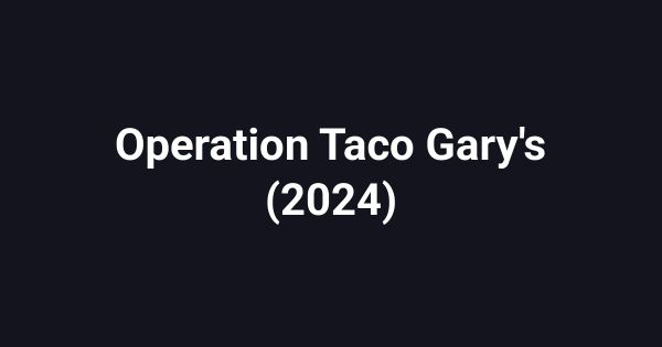 Operation Taco Gary's (2024)