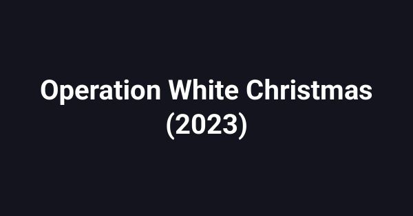 Operation White Christmas (2023)