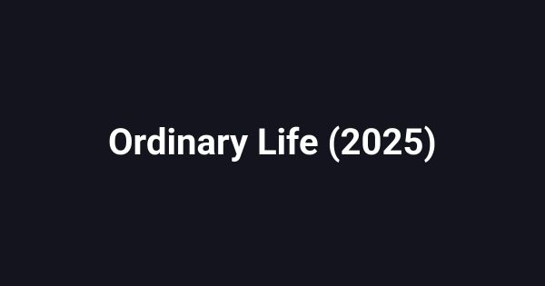 Ordinary Life (2025)
