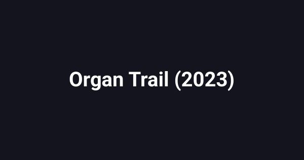 Organ Trail (2023)