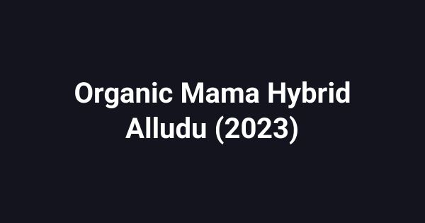 Organic Mama Hybrid Alludu (2023)