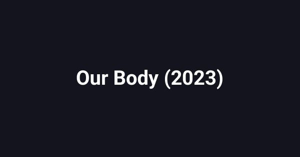 Our Body (2023)