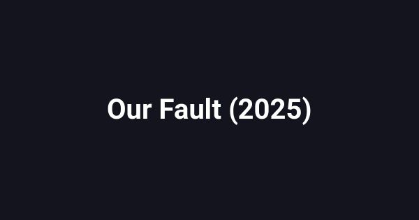 Our Fault (2025)