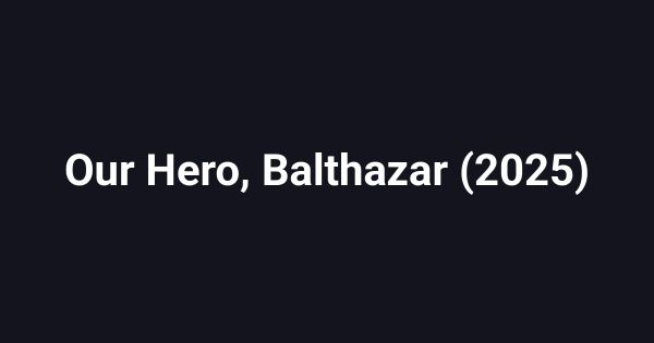 Our Hero, Balthazar (2025)