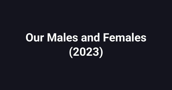 Our Males and Females (2023)