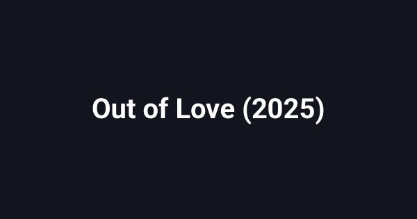 Out of Love (2025)