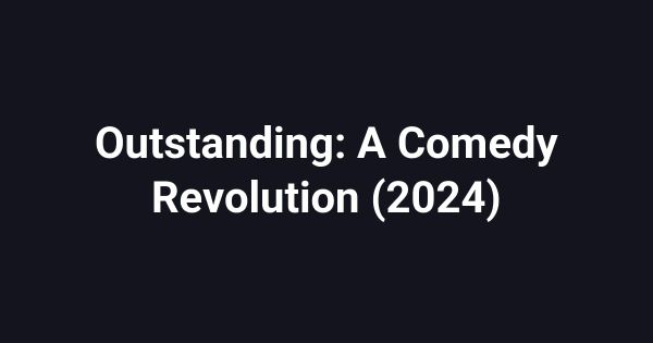 Outstanding: A Comedy Revolution (2024)