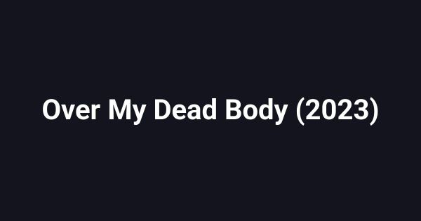 Over My Dead Body (2023)