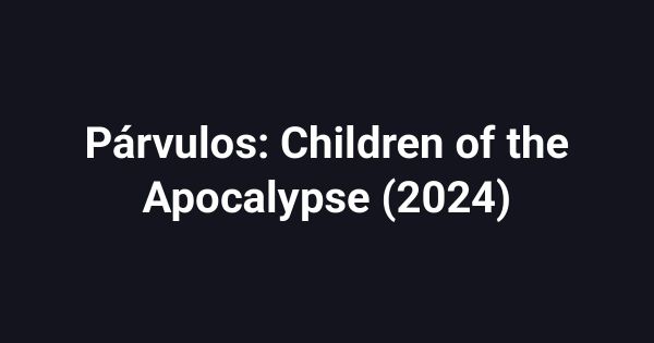 Párvulos: Children of the Apocalypse (2024)