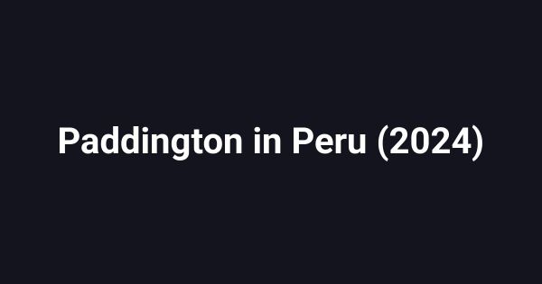 Paddington in Peru (2024)