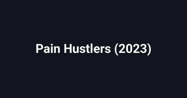 Pain Hustlers (2023)