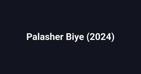 Palasher Biye (2024)