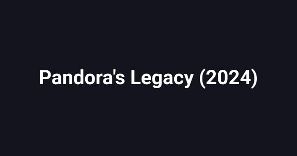 Pandora's Legacy (2024)