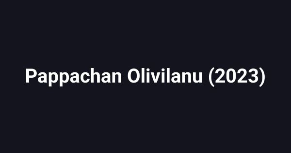 Pappachan Olivilanu (2023)
