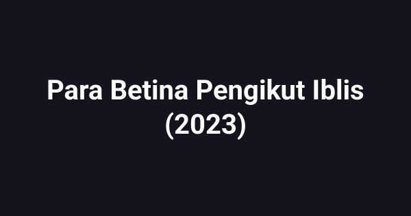 Para Betina Pengikut Iblis (2023)