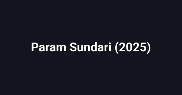 Param Sundari (2025)