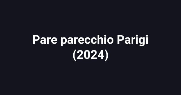 Pare parecchio Parigi (2024)