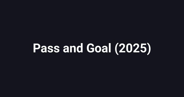 Pass and Goal (2025)