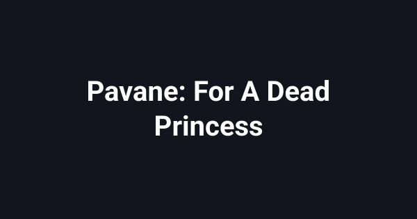 Pavane: For A Dead Princess